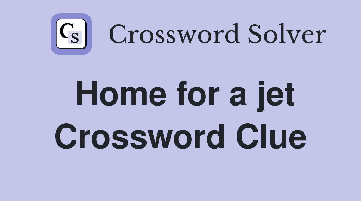 Home for a jet Crossword Clue