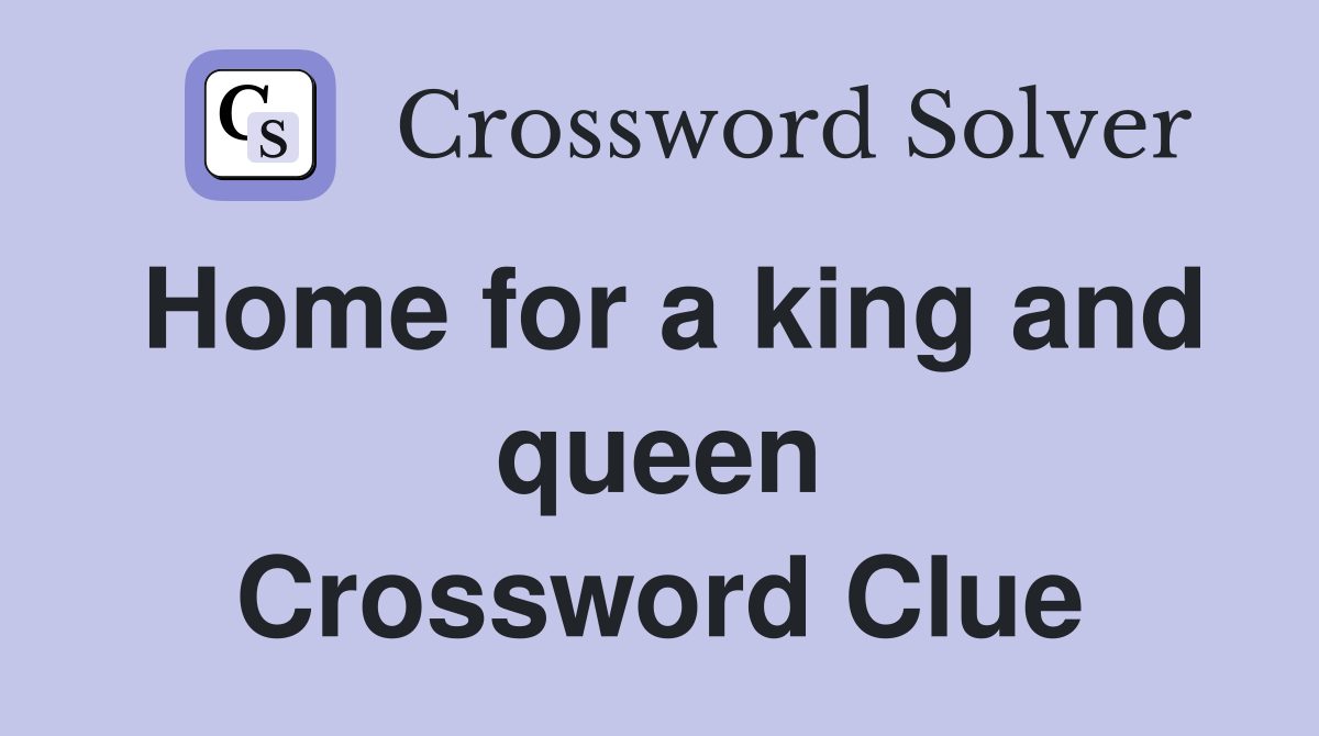 Home for a king and queen Crossword Clue