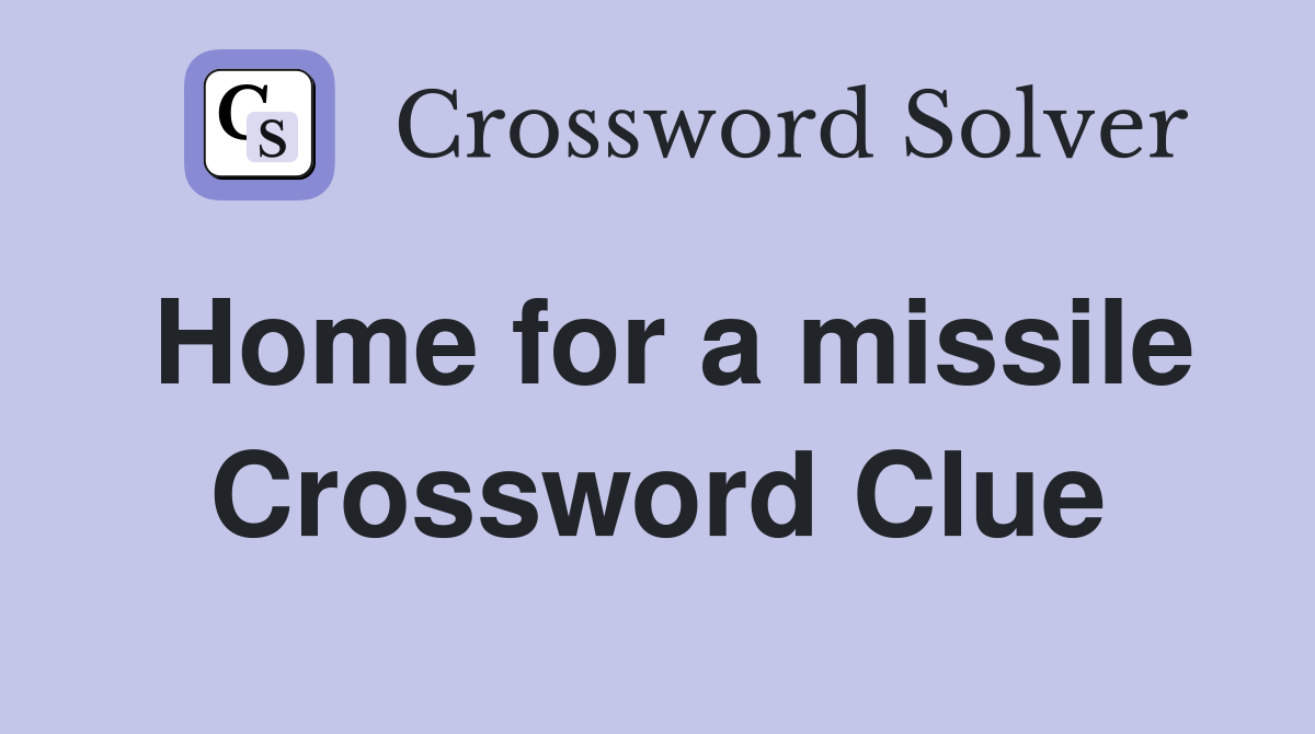 Home for a missile Crossword Clue