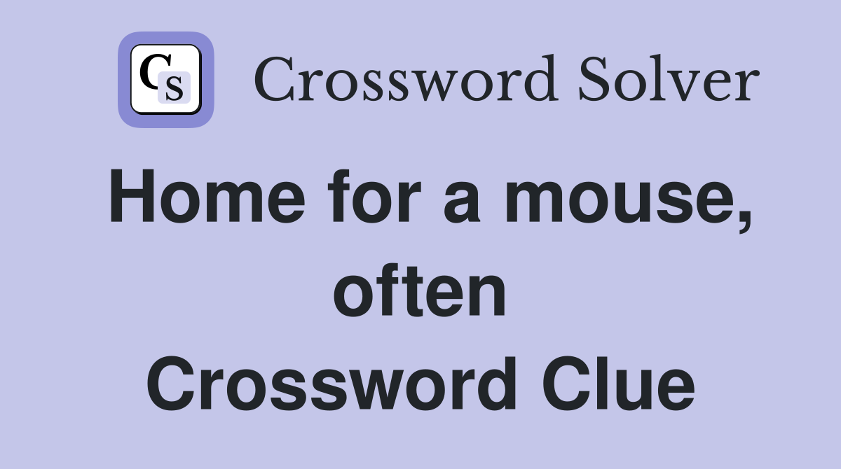 Home for a mouse, often Crossword Clue