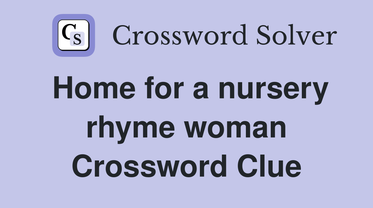 Home for a nursery rhyme woman Crossword Clue