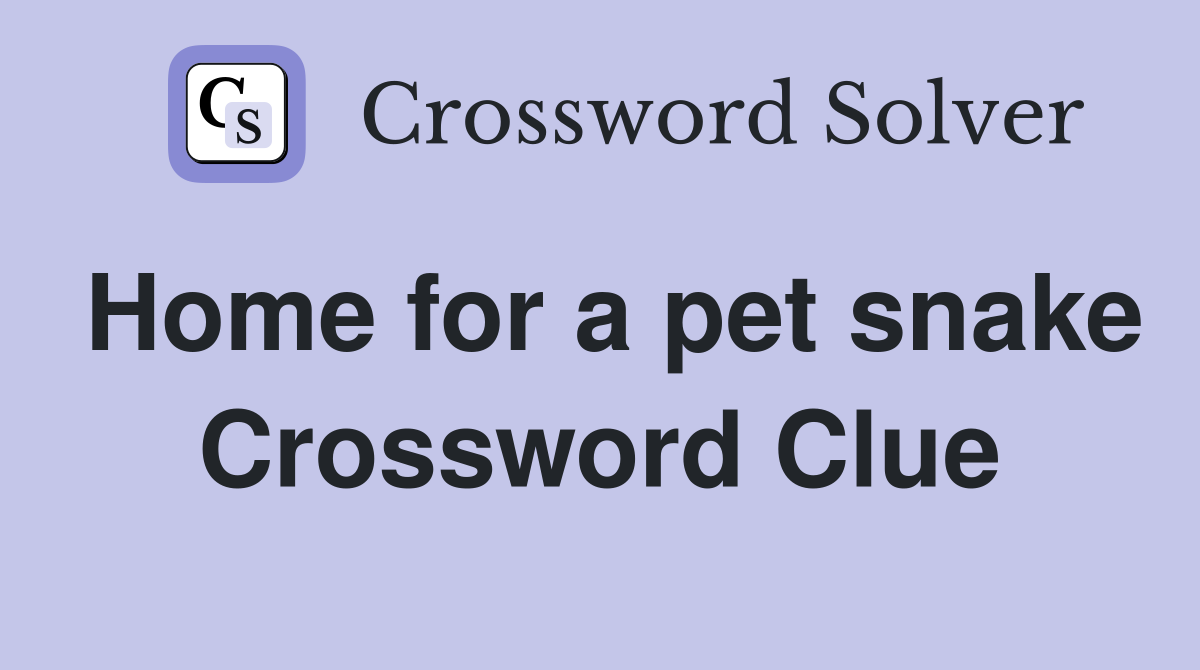 Home for a pet snake Crossword Clue