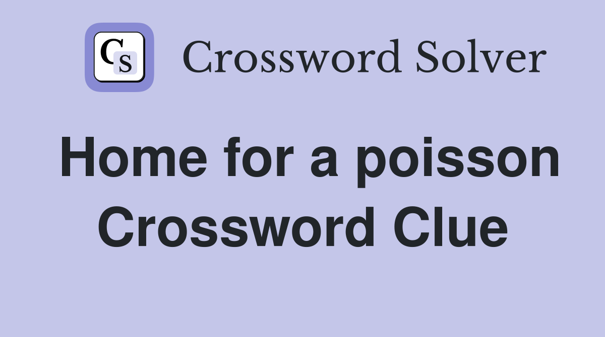 Home for a poisson Crossword Clue