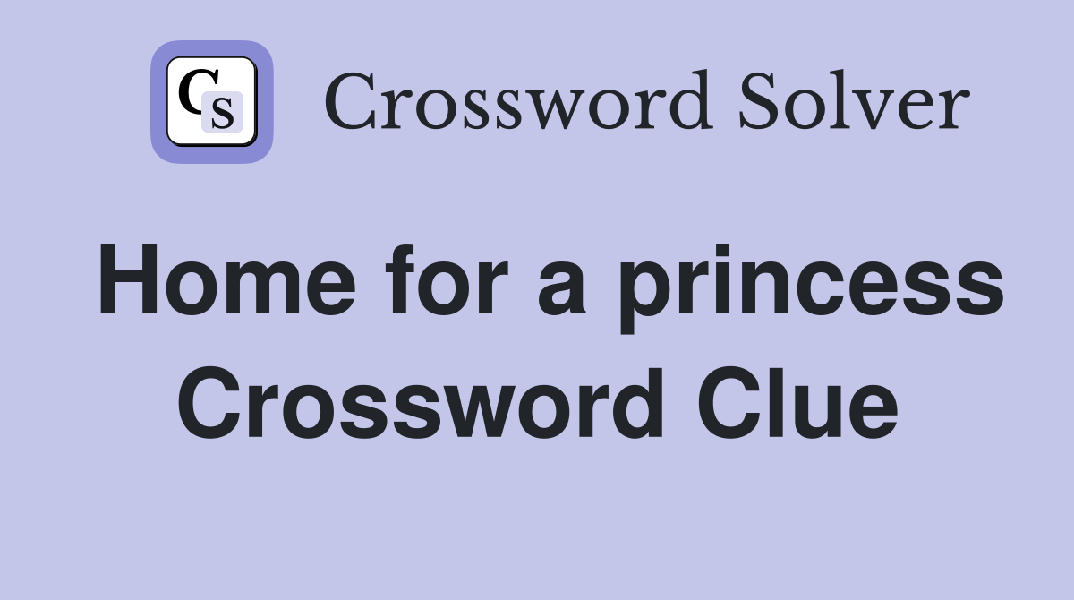 Home for a princess Crossword Clue