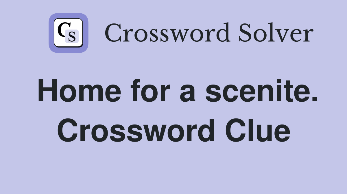 Home for a scenite. Crossword Clue