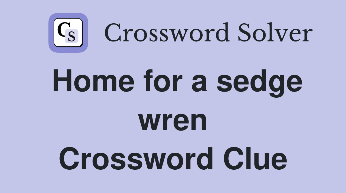 Home for a sedge wren Crossword Clue