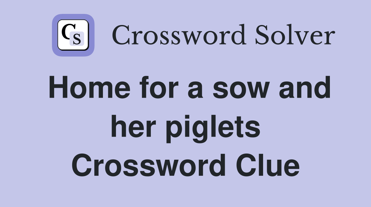 Home for a sow and her piglets Crossword Clue