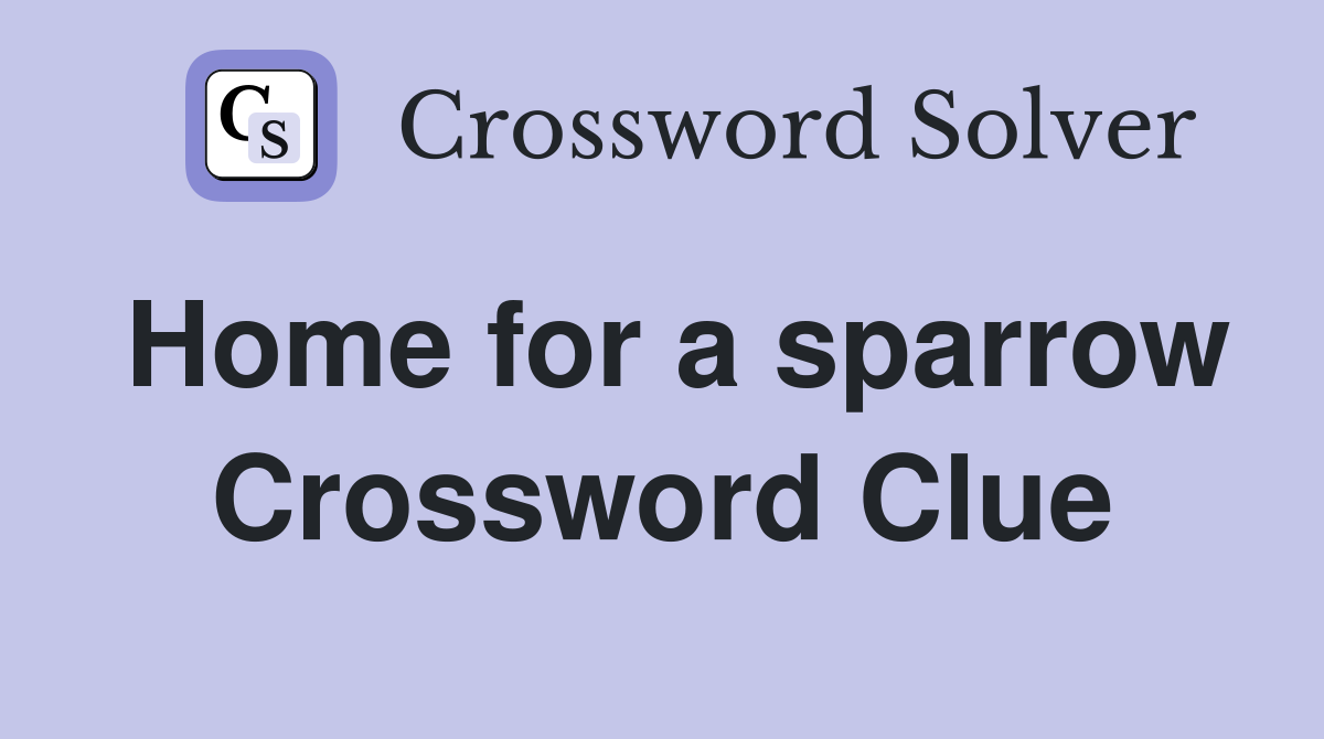 Home for a sparrow Crossword Clue