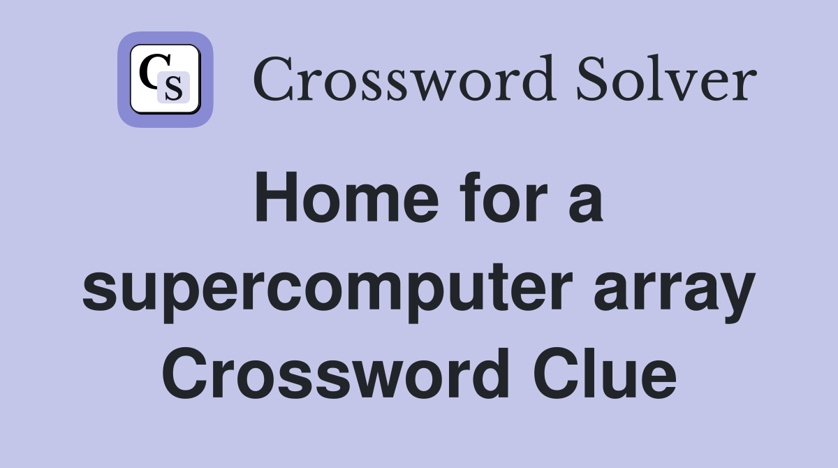 Home for a supercomputer array Crossword Clue