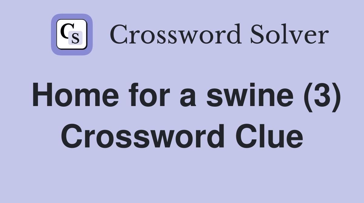 Home for a swine (3) Crossword Clue