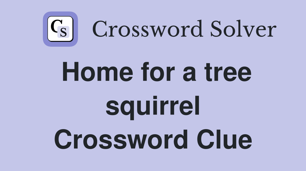Home for a tree squirrel Crossword Clue