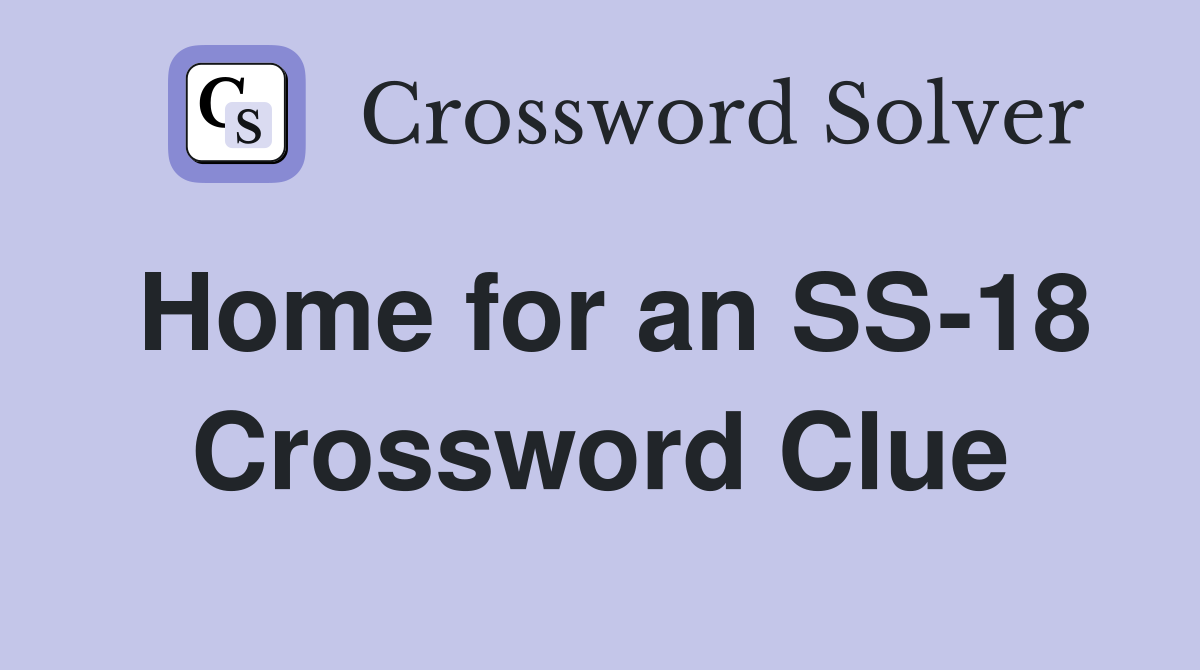 Home for an SS-18 Crossword Clue