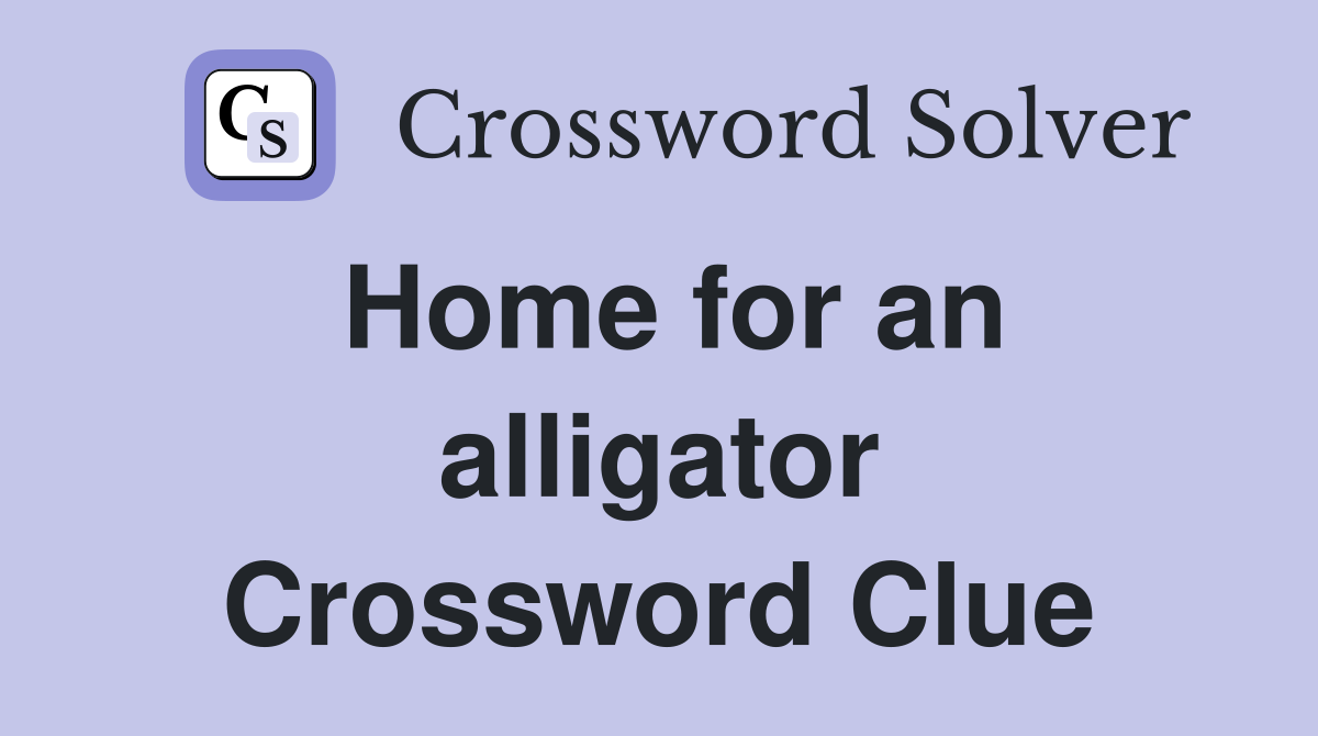 Home for an alligator Crossword Clue