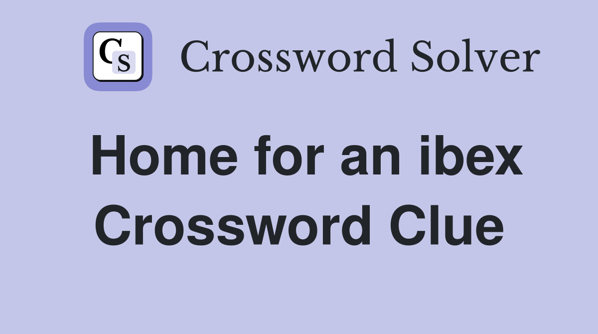 Home for an ibex Crossword Clue