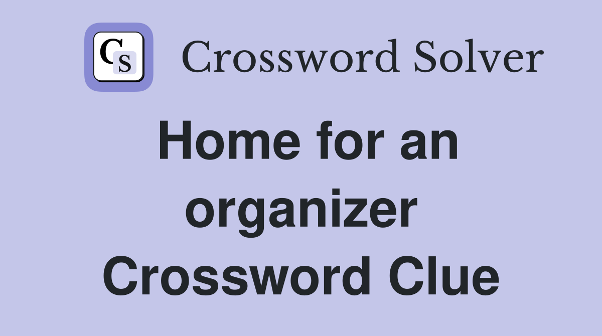 Home for an organizer Crossword Clue