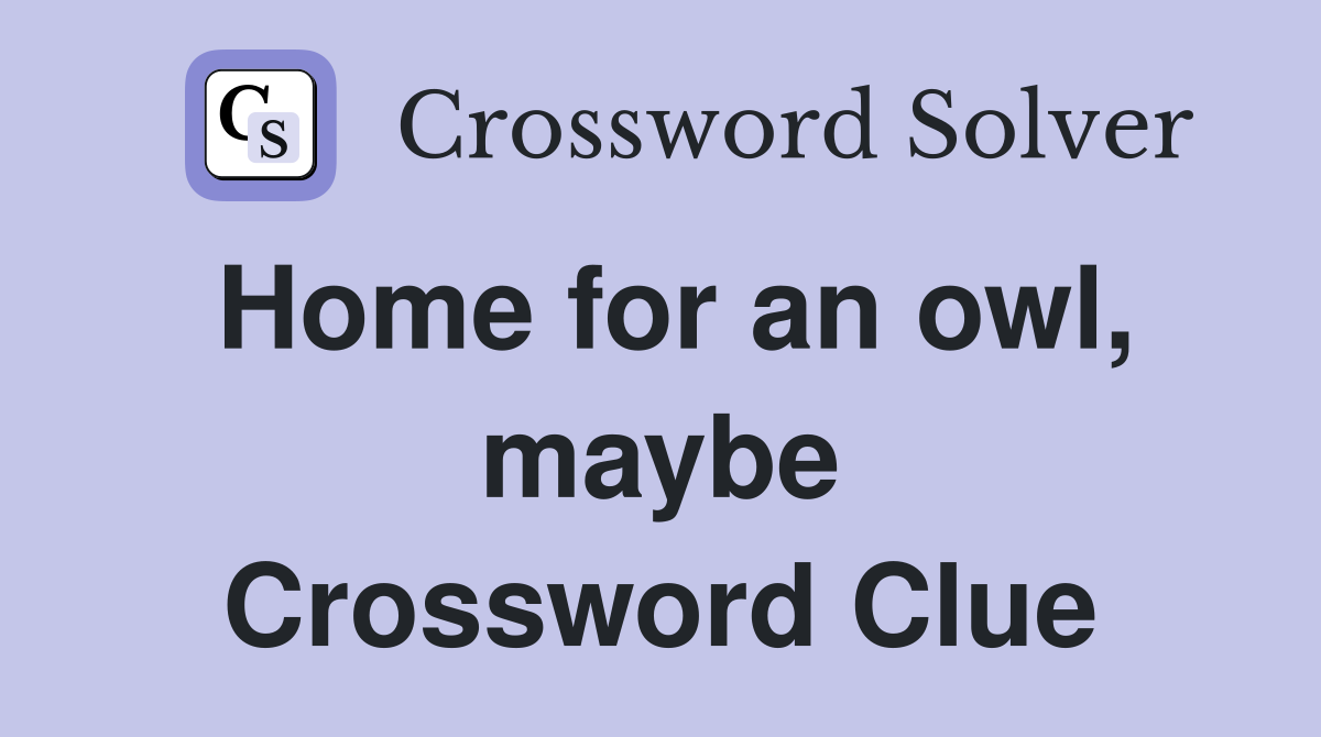 Home for an owl, maybe Crossword Clue