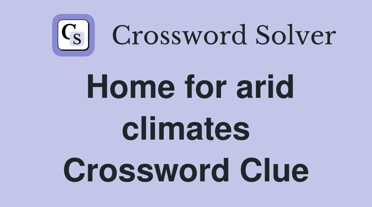 Home for arid climates Crossword Clue