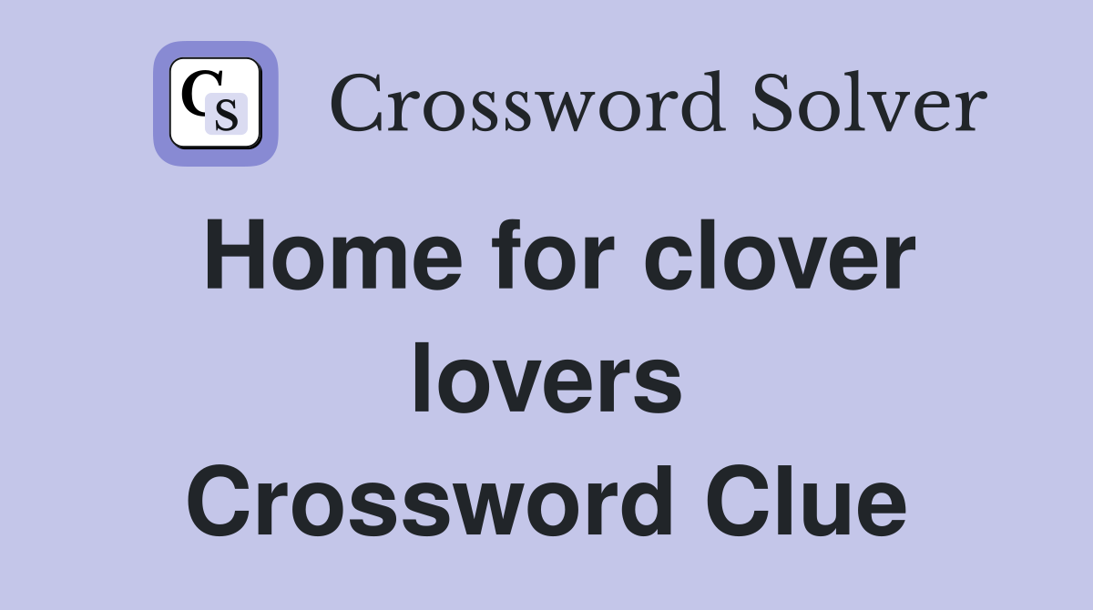Home for clover lovers Crossword Clue