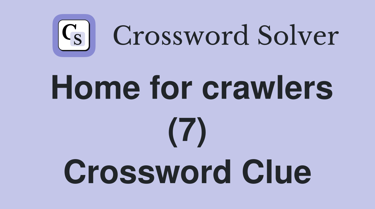 Home for crawlers (7) Crossword Clue