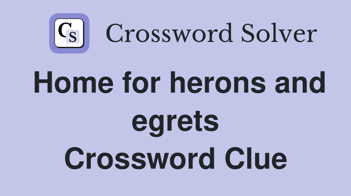 Home for herons and egrets Crossword Clue