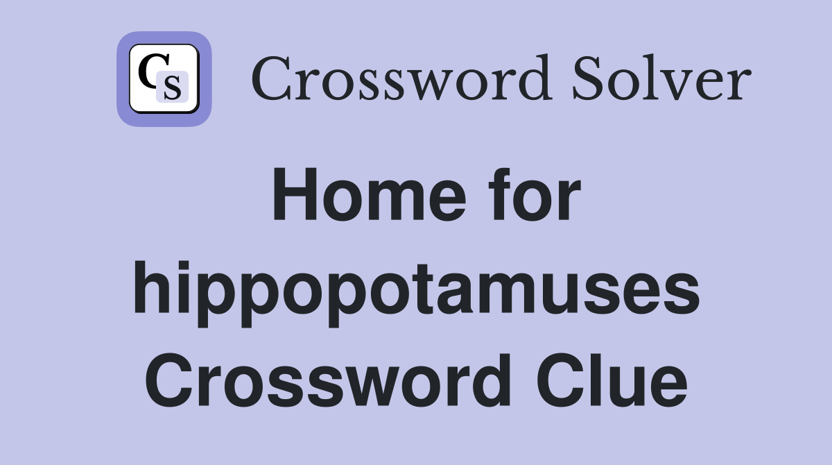 Home for hippopotamuses Crossword Clue