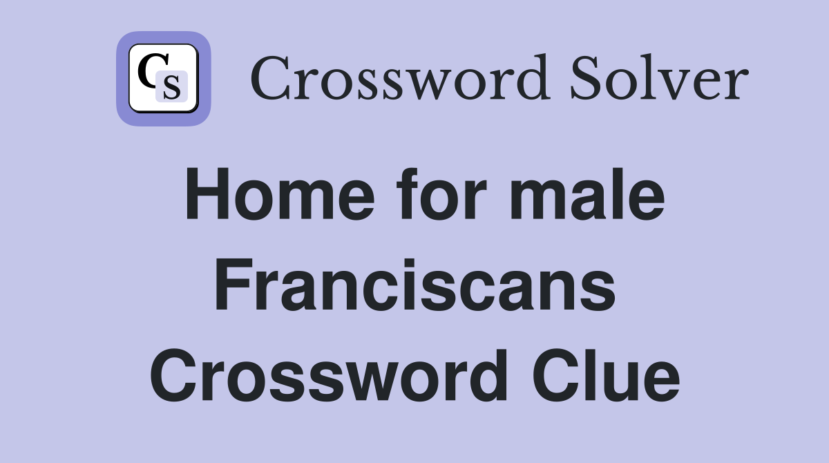 Home for male Franciscans Crossword Clue
