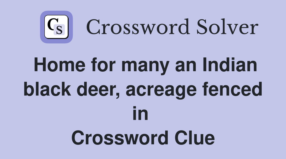 Home for many an Indian black deer, acreage fenced in  Crossword Clue