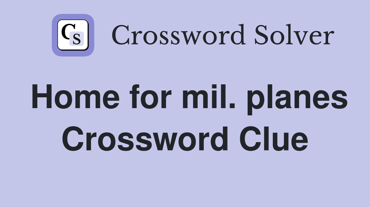 Home for mil. planes Crossword Clue
