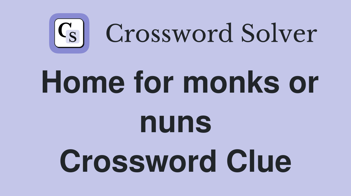 Home for monks or nuns Crossword Clue