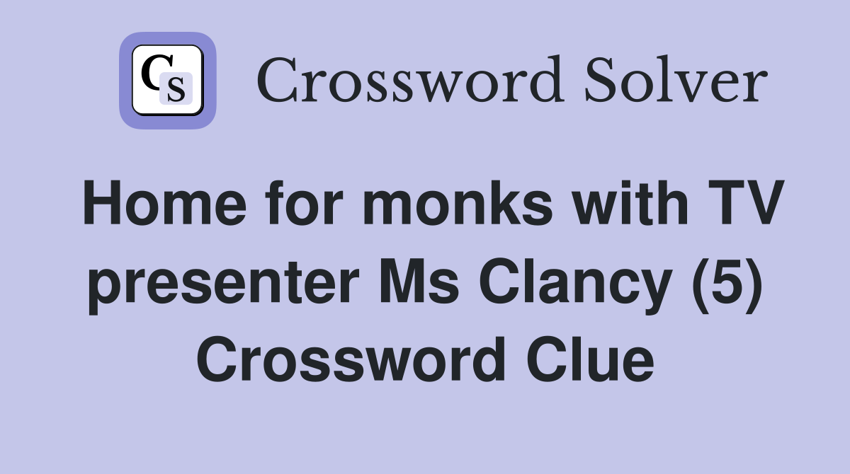 Home for monks with TV presenter Ms Clancy (5) Crossword Clue