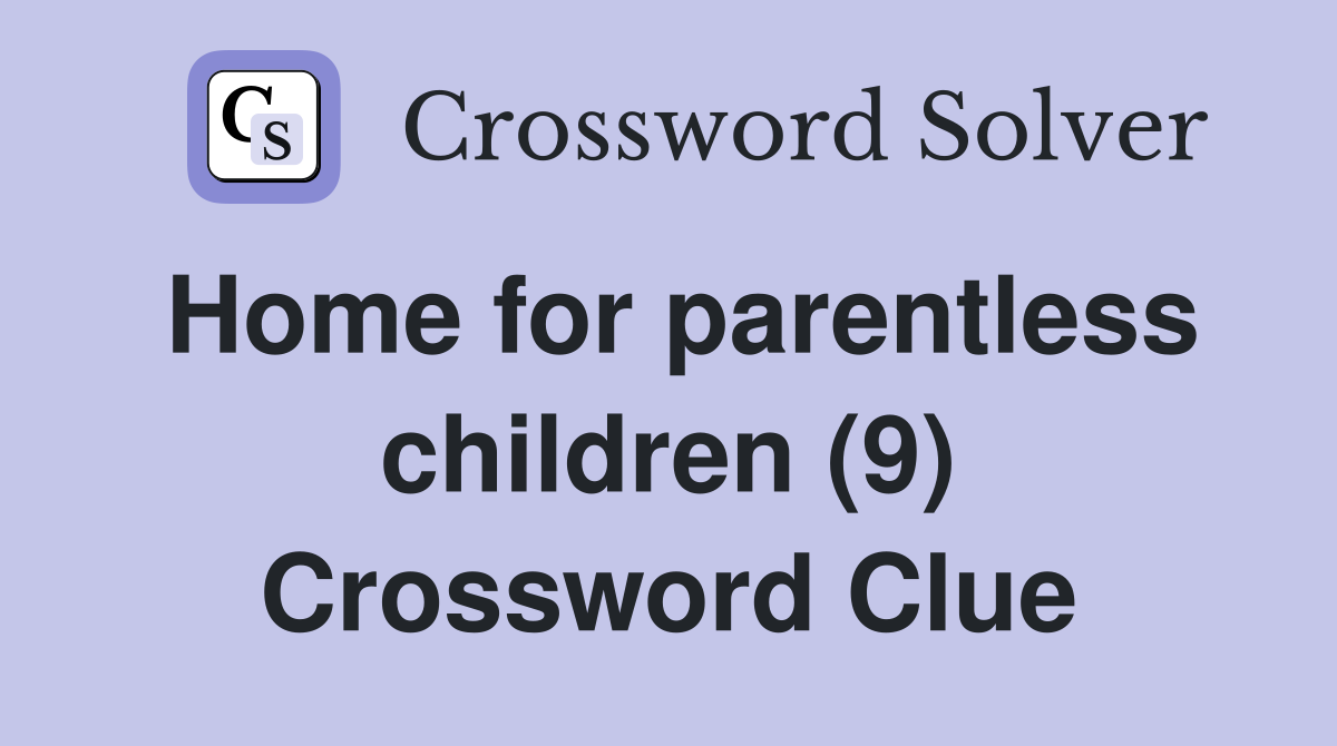 Home for parentless children (9) Crossword Clue