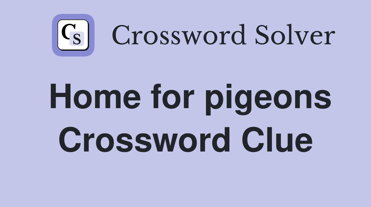 Home for pigeons Crossword Clue