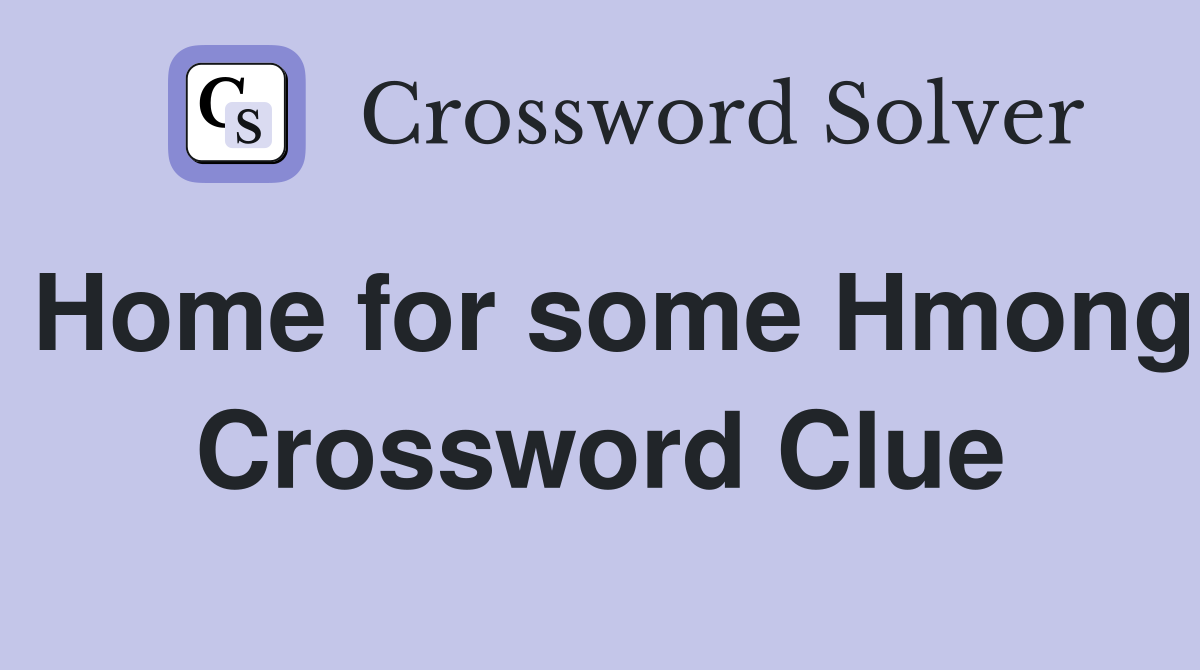 Home for some Hmong Crossword Clue