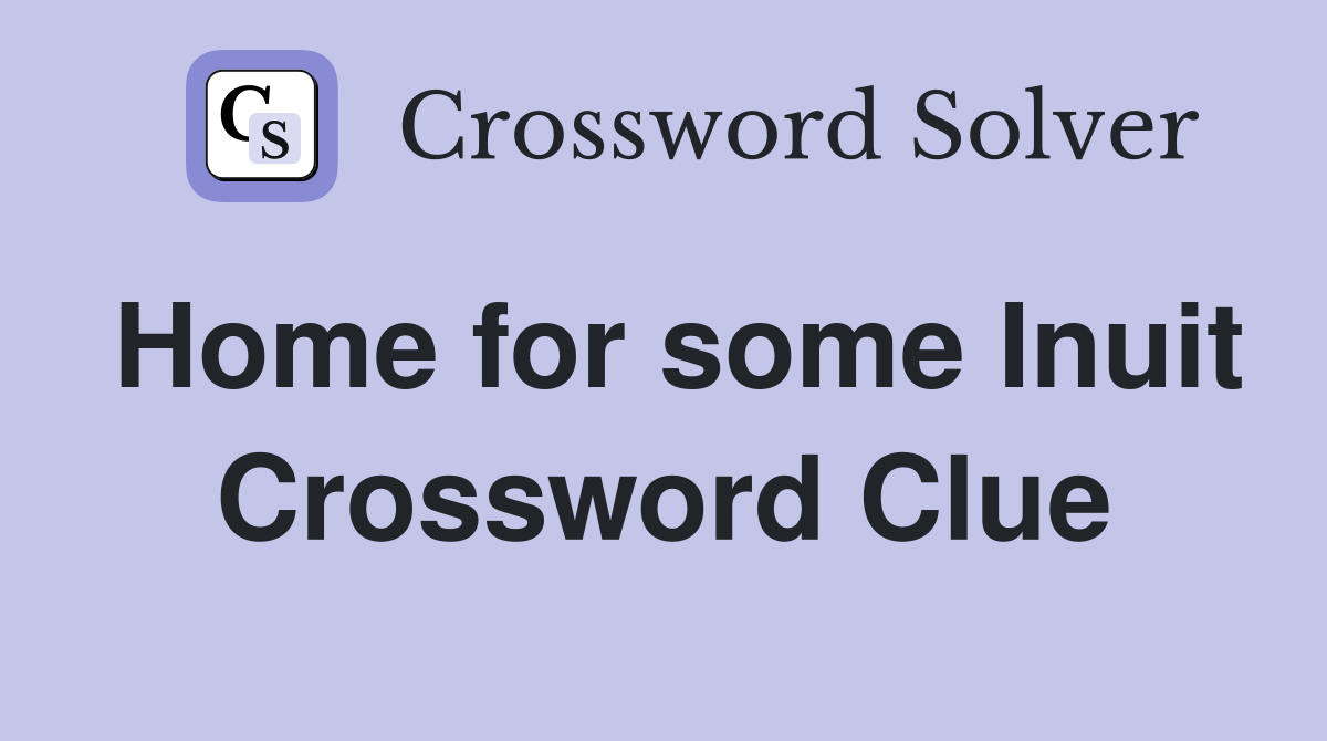 Home for some Inuit Crossword Clue