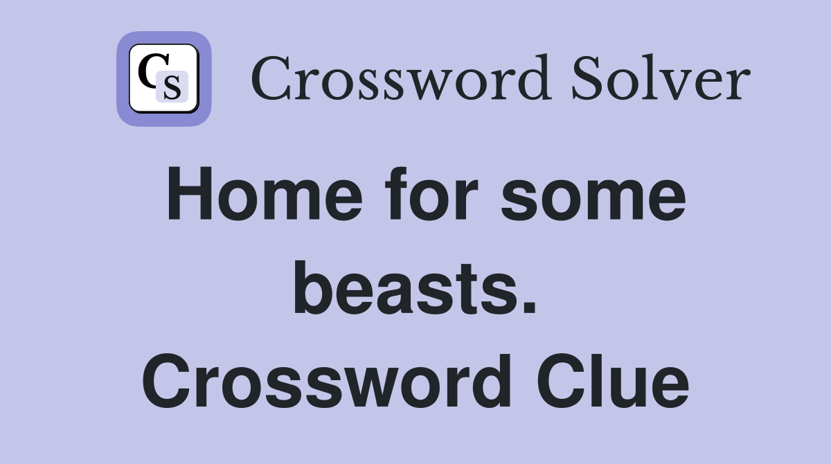 Home for some beasts. Crossword Clue