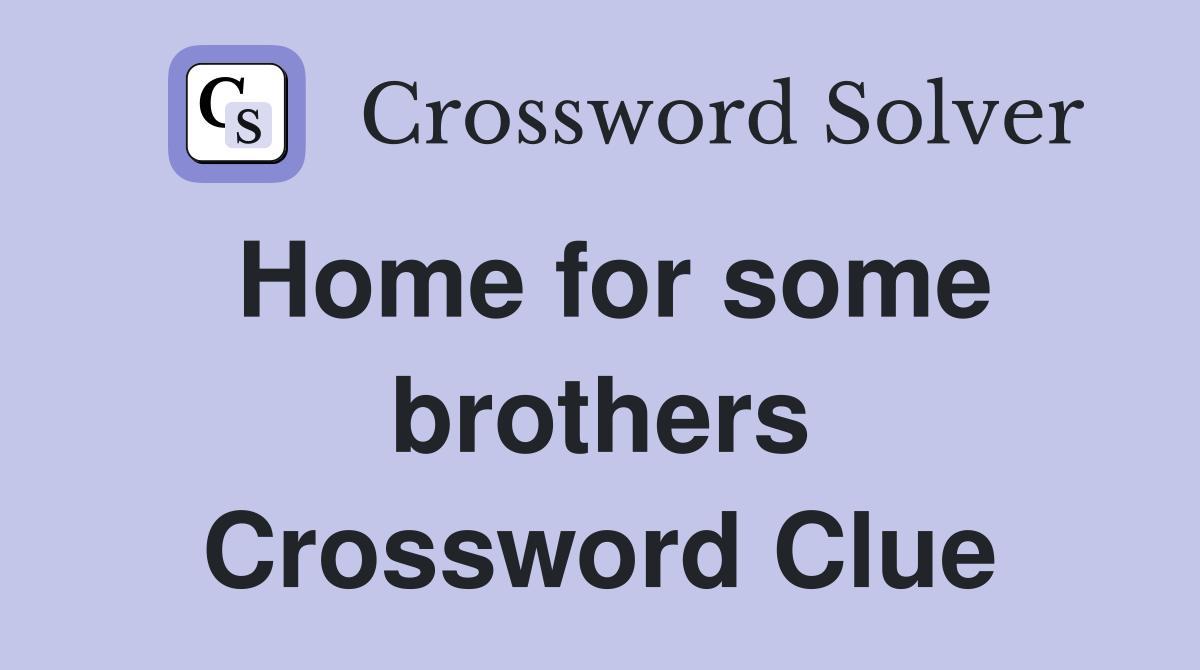 Home for some brothers Crossword Clue