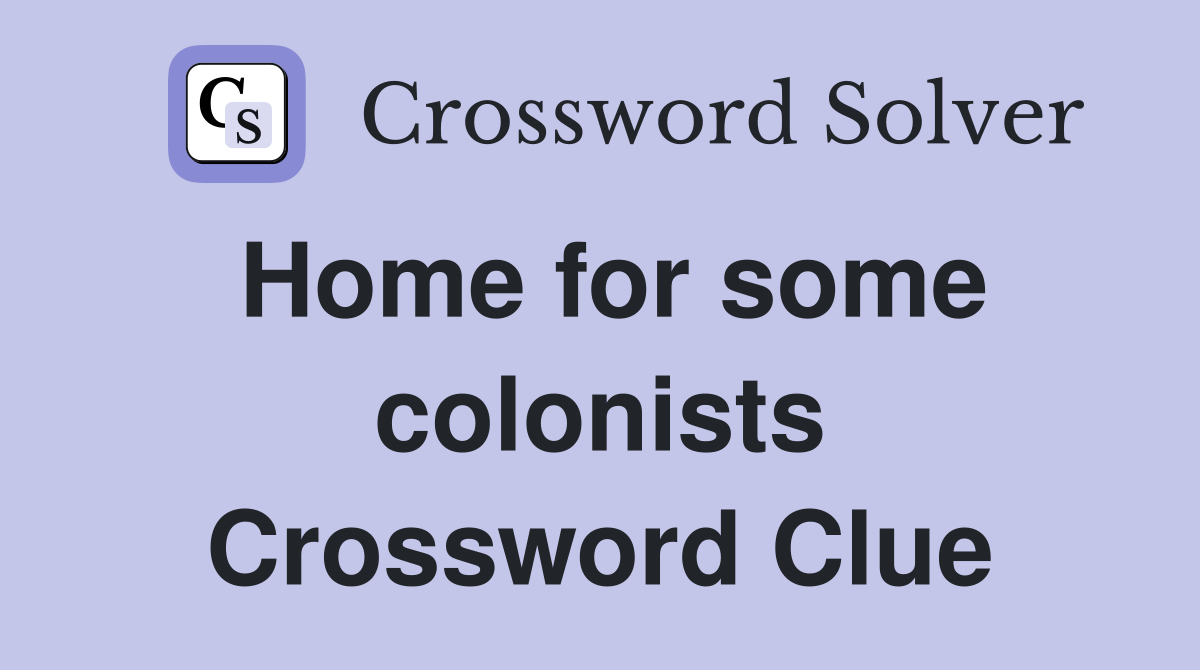 Home for some colonists Crossword Clue