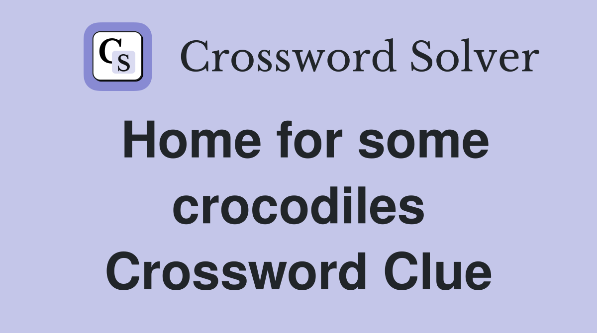 Home for some crocodiles Crossword Clue