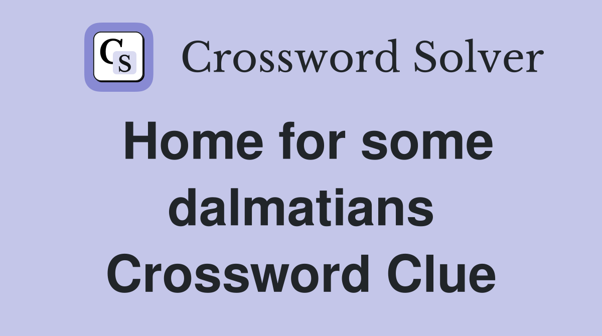 Home for some dalmatians Crossword Clue