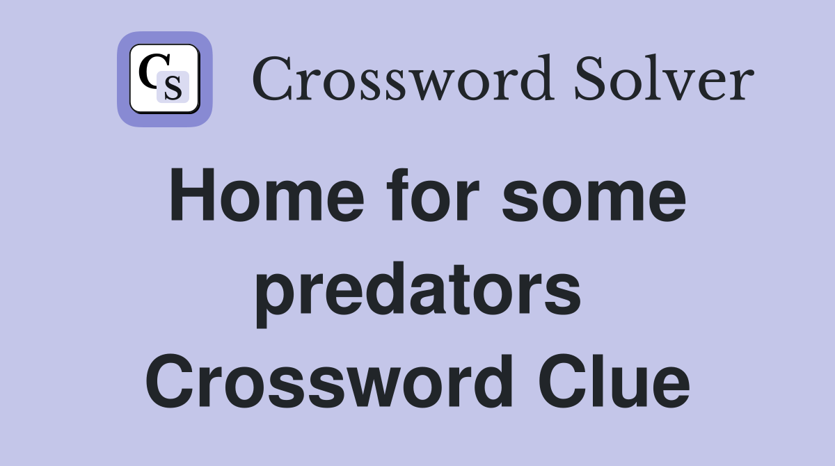 Home for some predators Crossword Clue