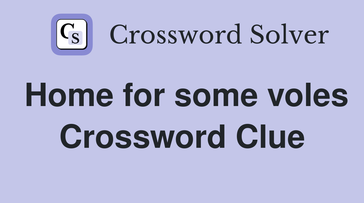 Home for some voles Crossword Clue