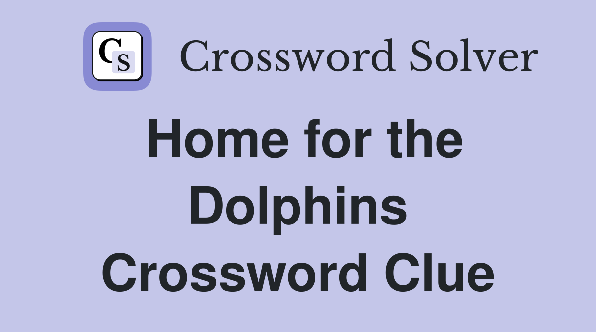 Home for the Dolphins Crossword Clue
