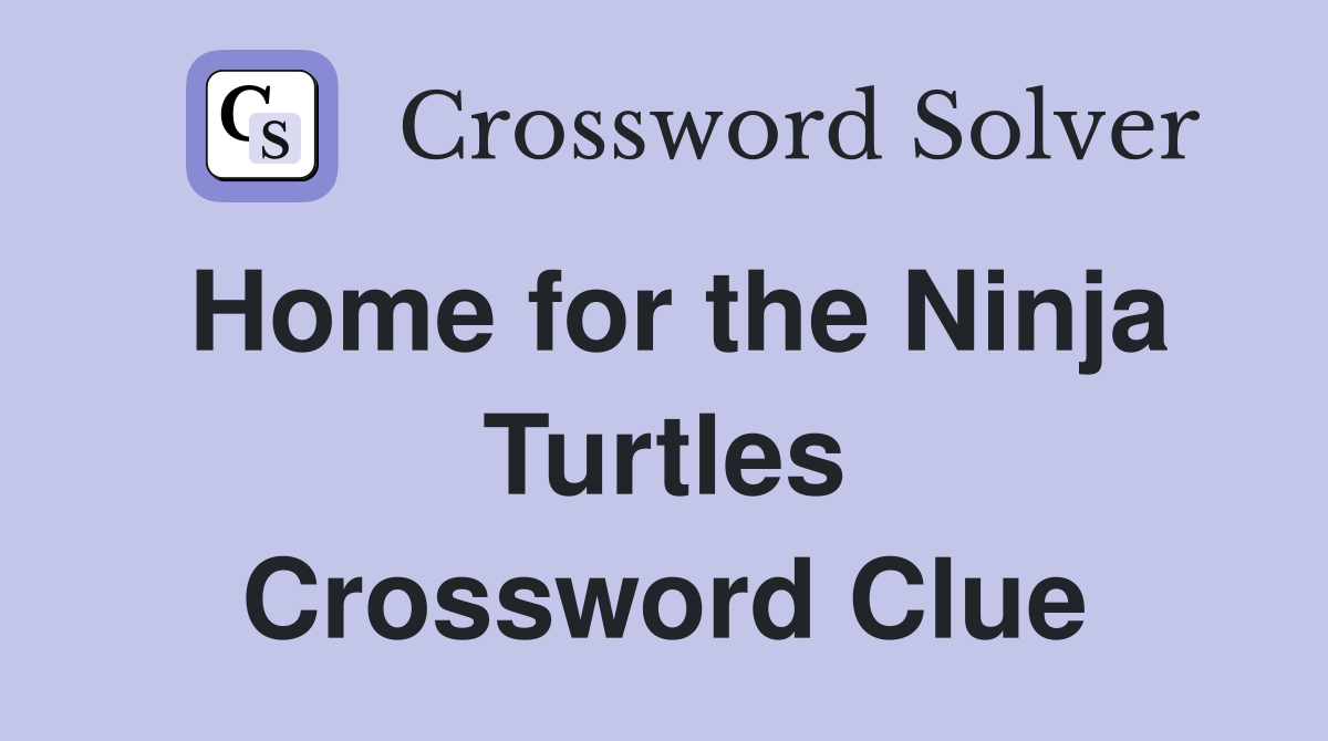 Home for the Ninja Turtles Crossword Clue
