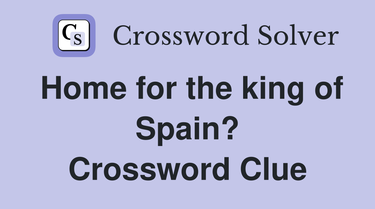 Home for the king of Spain? Crossword Clue