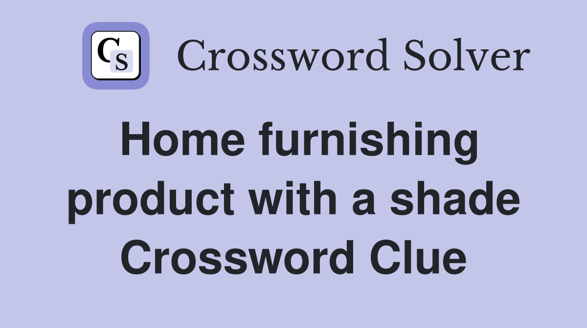 Home furnishing product with a shade Crossword Clue