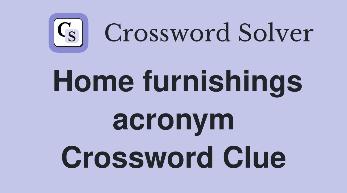 Home furnishings acronym Crossword Clue