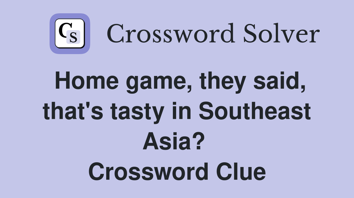 Home game, they said, that's tasty in Southeast Asia?  Crossword Clue