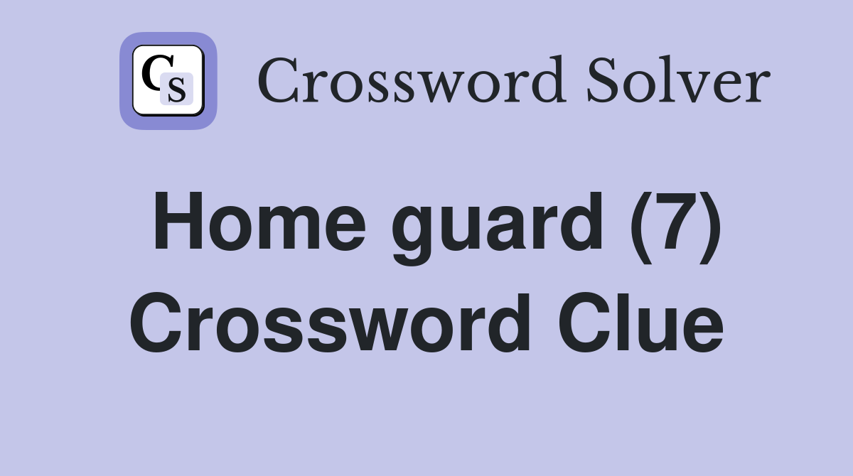 Home guard (7) Crossword Clue