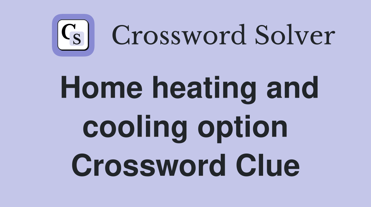 Home heating and cooling option Crossword Clue