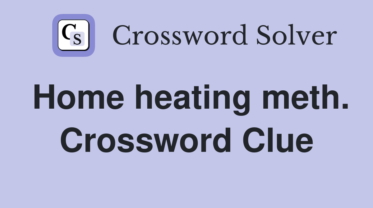 Home heating meth. Crossword Clue